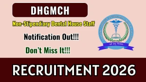 DHGMCH Non-Stipendiary Dental House Staff Recruitment 2026 - Apply Offline
