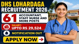 DHS Lohardaga Recruitment 2026 - Apply Offline for 61 Accountant, Staff Nurse and More Posts