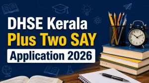 DHSE Kerala Plus Two SAY Application 2026: Check Check Registration Last Date and Exam Dates