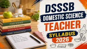 DSSSB Domestic Science Teacher Syllabus 2026 - Exam Pattern, Section-Wise Topics & PDF
