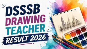 DSSSB Drawing Teacher Result 2026 Out - Post Code 811/24 Cut Off Marks & Selected Candidates List