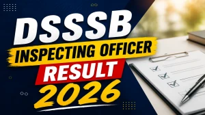 DSSSB Inspecting Officer Result 2026 OUT (Direct Link) - Download Scorecard @ dsssb.delhi.gov.in