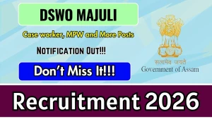 DSWO Majuli Recruitment 2026 - Apply Offline for Case worker, MPW and More Posts DSWO Majuli Recruitment 2026 - Apply Offline for Case worker, MPW and More Posts