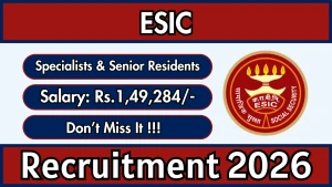 ESIC Recruitment 2026 - Walkin for 32 Specialists & Senior Residents Posts