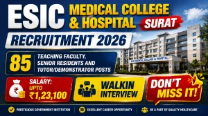 ESIC Medical College & Hospital Surat Recruitment 2026 – Walk in for 85 Teaching Faculty, Senior Residents and Tutor/Demonstrator Posts