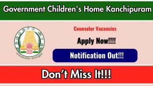 Government Children's Home Kanchipuram Counselor Recruitment 2026 - Apply Offline