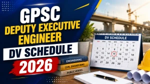 GPSC Deputy Executive Engineer DV Schedule 2026 Out - Document Upload Dates GPSC Deputy Executive Engineer DV Schedule 2026 Out - Document Upload Dates