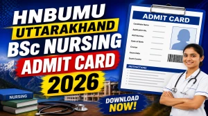HNBUMU Admit Card 2026 Released - Download Uttarakhand BSc Nursing Hall Ticket for June 13 Exam