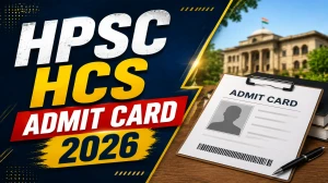 HPSC HCS Admit Card 2026 Out - Direct Link to Download HCS Mains Hall Ticket @hpsc.gov.in