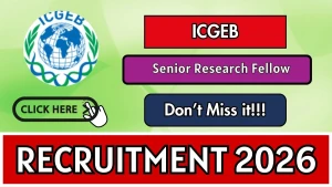 ICGEB Senior Research Fellow Recruitment 2026 - Apply Online