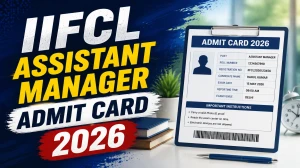 IIFCL Assistant Manager Admit Card 2026 Out - Download Grade A & B Call Letter @ iifcl.in
