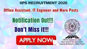 IIPS Recruitment 2026 - Walkin for 32 Office Assistant, IT Engineer and More Posts