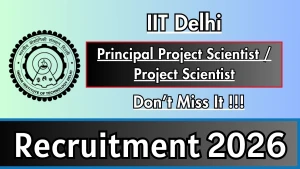 IIT Delhi Recruitment 2026 - Apply Online for Principal Project Scientist / Project Scientist Posts IIT Delhi Recruitment 2026 - Apply Online for Principal Project Scientist / Project Scientist Posts
