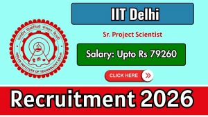 IIT Delhi Sr. Project Scientist Recruitment 2026 - Apply Online
