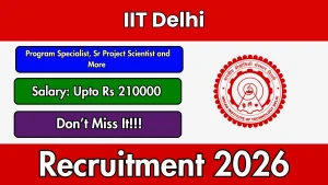 IIT Delhi Recruitment 2026 - Apply Online for Program Specialist, Sr Project Scientist and More Post IIT Delhi Recruitment 2026 - Apply Online for Program Specialist, Sr Project Scientist and More Post