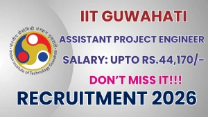 IIT Guwahati Assistant Project Engineer Recruitment 2026 - Walkin IIT Guwahati Assistant Project Engineer Recruitment 2026 - Walkin