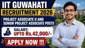 IIT Guwahati Recruitment 2026 - Apply Online for Project Associate II and Senior Project Associate Posts