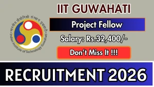 IIT Guwahati Project Fellow Recruitment 2026 - Apply Online