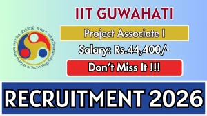 IIT Guwahati Project Associate Recruitment 2026 - Walkin IIT Guwahati Project Associate Recruitment 2026 - Walkin