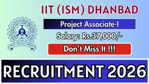 IIT (ISM) Dhanbad Project Associate-I Recruitment 2026 - Apply Online