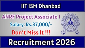 IIT ISM Dhanbad ANRF Project Associate-I Recruitment 2026 - Apply Online IIT ISM Dhanbad ANRF Project Associate-I Recruitment 2026 - Apply Online