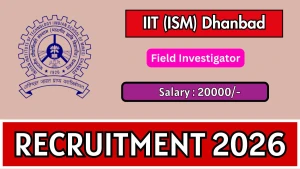 IIT (ISM) Dhanbad Field Investigator Recruitment 2026 - Apply Online