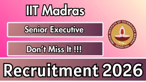 IIT Madras Senior Executive Recruitment 2026 - Apply Online IIT Madras Senior Executive Recruitment 2026 - Apply Online