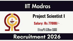 IIT Madras Project Scientist I Recruitment 2026 - Apply Online