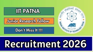 IIT Patna Junior Research Fellow Recruitment 2026 - Apply Online IIT Patna Junior Research Fellow Recruitment 2026 - Apply Online