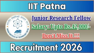 IIT Patna Junior Research Fellow Recruitment 2026 - Apply Online