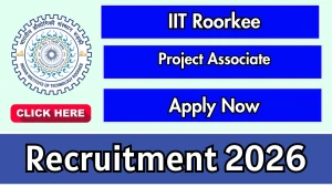 IIT Roorkee Project Associate Recruitment 2026 - Apply Online IIT Roorkee Project Associate Recruitment 2026 - Apply Online