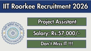 IIT Roorkee Project Assistant Recruitment 2026 - Apply Offline