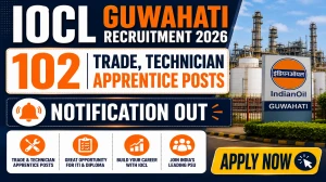 IOCL Guwahati Apprentice Recruitment 2026 - Apply Online for 102 Trade, Technician Apprentice Posts