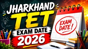 Jharkhand TET (JTET) Exam Date 2026 Released - Check Official Schedule, Admit Card & Exam Pattern