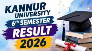 Kannur University Result 2026 - Check BA, B.Com, BBA 6th Sem Result Released