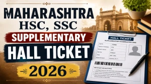 Maharashtra HSC, SSC Supplementary Hall Ticket 2026 Out  – Download Admit Card at mahahsscboard.in