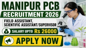 Manipur Pollution Control Board Recruitment 2026 - Apply Online for 45 Field Assistant, Scientific Assistant/Supervisor Posts