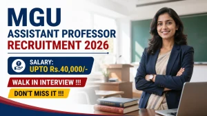 MGU Assistant Professor Recruitment 2026 - Walkin for 30 Posts MGU Assistant Professor Recruitment 2026 - Walkin for 30 Posts