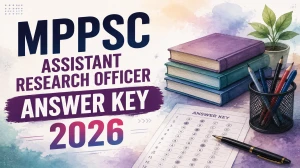 MPPSC Assistant Research Officer Final Answer Key 2026 Out - Download PDF, Check Objection Status