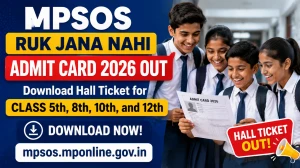 MPSOS Ruk Jana Nahi Admit Card 2026 Out - Download Hall Ticket for Class 5th, 8th, 10th, and 12th at mpsos.mponline.gov.in MPSOS Ruk Jana Nahi Admit Card 2026 Out - Download Hall Ticket for Class 5th, 8th, 10th, and 12th at mpsos.mponline.gov.in