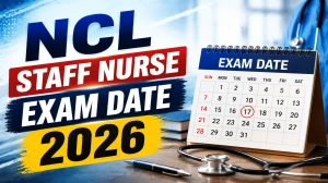 NCL Staff Nurse Exam Date 2026 Out - Check CBT Exam Schedule