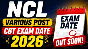NCL Various Post CBT Exam Date 2026 - Computer Based Test Scheduled on 06 July 2026