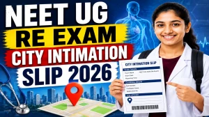 NEET UG Re Exam City Intimation Slip 2026 Out - Download Direct Link & Check Exam City