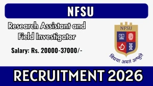 NFSU Recruitment 2026 - Walkin for Research Assistant and Field Investigator Posts