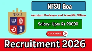 NFSU Goa Recruitment 2026 - Apply Online for Assistant Professor and Scientific Officer Posts NFSU Goa Recruitment 2026 - Apply Online for Assistant Professor and Scientific Officer Posts