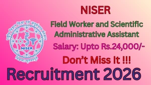 NISER Recruitment 2026 - Apply Online for Field Worker and Scientific Administrative Assistant Posts