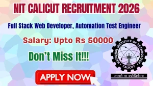 NIT Calicut Recruitment 2026 - Apply Online for Full Stack Web Developer, Automation Test Engineer Posts
