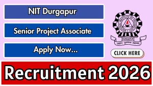 NIT Durgapur Senior Project Associate Recruitment 2026 - Apply Offline