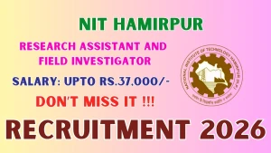 NIT Hamirpur Recruitment 2026 - Walkin for Research Assistant and Field Investigator Posts