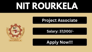 NIT Rourkela Project Associate Recruitment 2026 - Apply Online